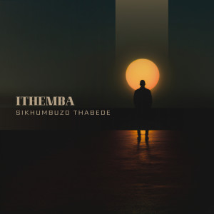 ดาวน์โหลดและฟังเพลง Ithemba พร้อมเนื้อเพลงจาก Sikhumbuzo Thabede