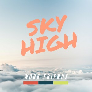 收聽Work Friends的Sky High歌詞歌曲