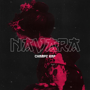 ดาวน์โหลดและฟังเพลง Navara (Explicit) พร้อมเนื้อเพลงจาก Champz Rap
