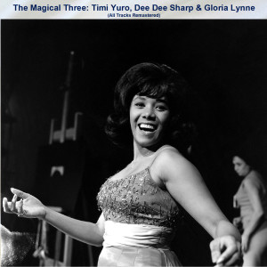 Gloria Lynne的專輯The Magical Three: Timi Yuro, Dee Dee Sharp & Gloria Lynne (All Tracks Remastered)