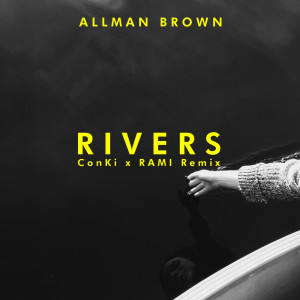 Album Rivers (ConKi X RAMI Remix) from Allman Brown