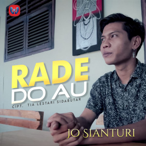 Dengarkan Rade Do Au (Explicit) lagu dari Jo Sianturi dengan lirik