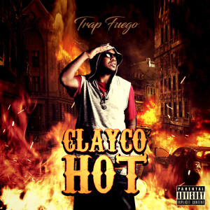 Listen to Clayco Hot (Explicit) song with lyrics from Trap Fuego