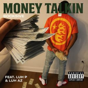收聽Sock5ive的Money Talkin (feat. Luh P & Luh Az) (Explicit)歌詞歌曲