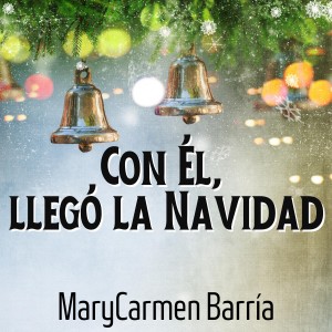 ดาวน์โหลดและฟังเพลง Con Él, Llegó la Navidad พร้อมเนื้อเพลงจาก MaryCarmen Barría