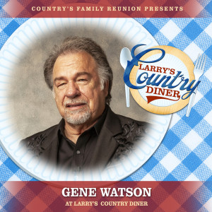 GENE WATSON的專輯Gene Watson at Larry’s Country Diner (Live / Vol. 1)