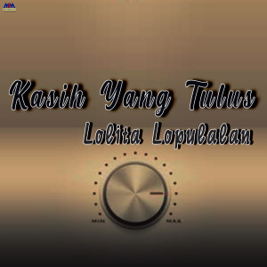 收听Lolita Lopulalan的Kasih Yang Tulus歌词歌曲