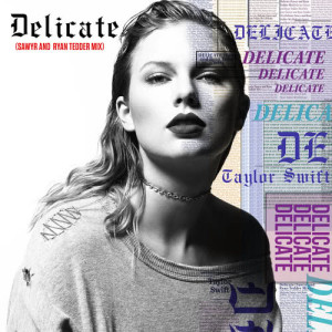 ดาวน์โหลดและฟังเพลง Delicate (Sawyr And Ryan Tedder Mix) พร้อมเนื้อเพลงจาก Taylor Swift