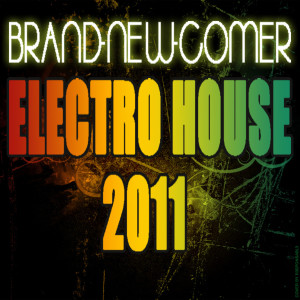 Album BRAND-NEW-COMER Electro House 2011 from Various Artists