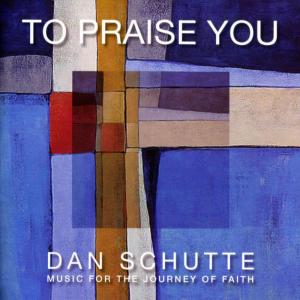 Dan Schutte的專輯To Praise You