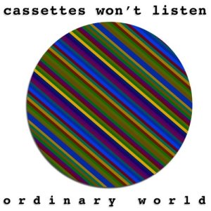 อัลบัม Ordinary World ศิลปิน Cassettes Won't Listen