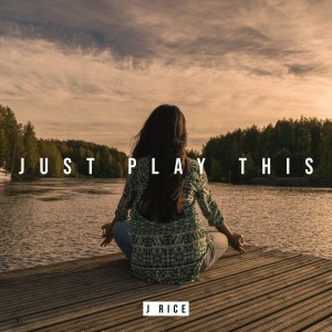J Rice的專輯Just Play This