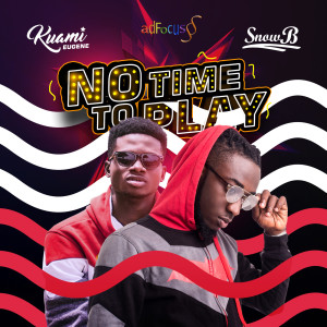 Listen to No Time to Play (feat. Kuami Eugene) song with lyrics from Snow B
