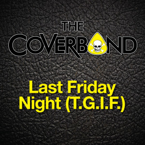 The Coverband的專輯Last Friday Night (T.G.I.F.) - Single
