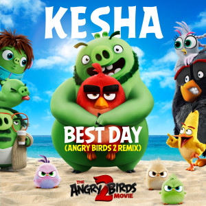 收聽Kesha的Best Day (Angry Birds 2 Remix)歌詞歌曲