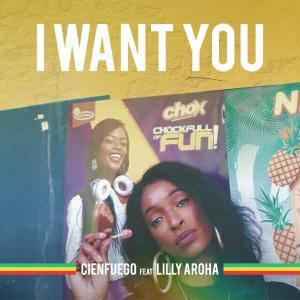 Album I Want You oleh Cienfuego Scientist Lilly Aroha