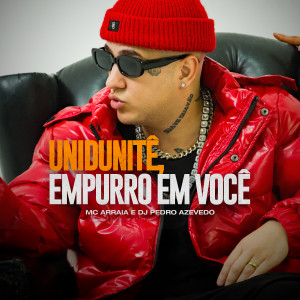 收聽MC Arraia的Unidunitê, Empurro Em Você (Explicit)歌詞歌曲