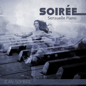 อัลบัม Soirée Sensuelle Piano ศิลปิน Jean Sombre