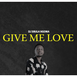 Album Give me love from dj sibula ngoma