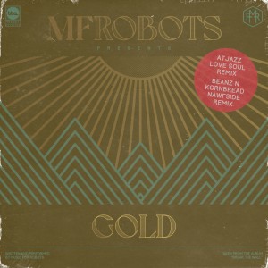 อัลบัม Gold (Atjazz & Beanz n Kornbread Nawfside Remixes) ศิลปิน MF Robots