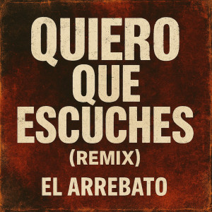 อัลบัม Quiero Que Escuches (Remix) ศิลปิน El Arrebato