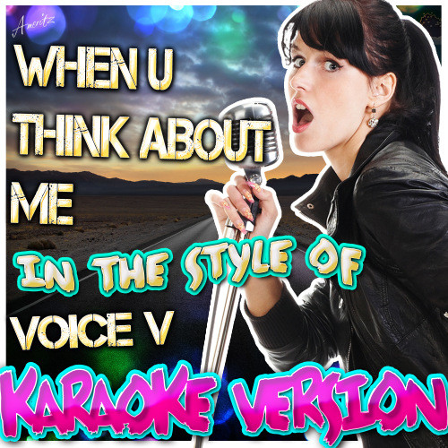 When U Think About Me (In the Style of Voice V) [Karaoke Version] (Karaoke Version)