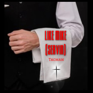 Tacman的專輯Like Mike (Servin)