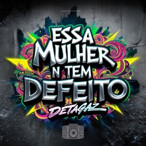 Essa Mulher Não Tem Defeito (Explicit) dari Detagaz