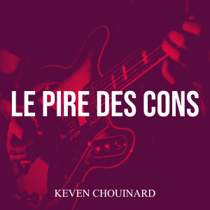 Listen to Le pire des cons song with lyrics from Keven Chouinard