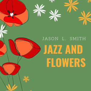 Jazz and Flowers