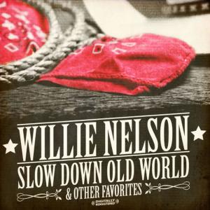 Willie Nelson的專輯Slow Down Old World & Other Favorites (Digitally Remastered)