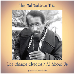 The Mal Waldron Trio的專輯Les champs elysées / All About Us (All Tracks Remastered)