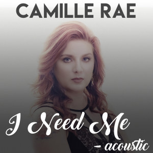 Album I Need Me (Acoustic) from Camille Rae