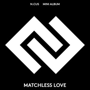 Album Matchless Love oleh N.CUS