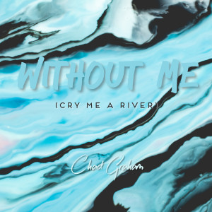 Dengarkan Without Me (Cry Me a River) lagu dari Chad Graham dengan lirik