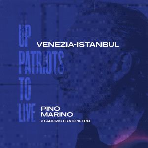 Listen to Venezia-Istanbul (Up Patriots To Live) song with lyrics from Pino Marino
