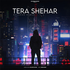 Album Tera Shehar from Gulshan Kuhar