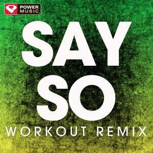 ดาวน์โหลดและฟังเพลง Say So (Workout Remix) พร้อมเนื้อเพลงจาก Power Music Workout