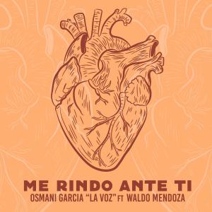 Album Me rindo ante ti (feat. Waldo Mendoza) oleh Osmani Garcia "La Voz"