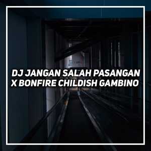 Listen to Dj Jangan Salah Pasangan X Bonfire Childish Gambino (Explicit) song with lyrics from DJ Mbon Mbon