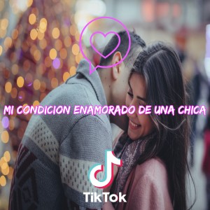 TikTok Viral的专辑Mi Condicion Enamorado De Una Chica