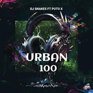 ดาวน์โหลดและฟังเพลง Urban 100 (feat. Puto X) พร้อมเนื้อเพลงจาก DJ Snakes