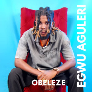 Listen to Egwu Aguleri song with lyrics from Obeleze