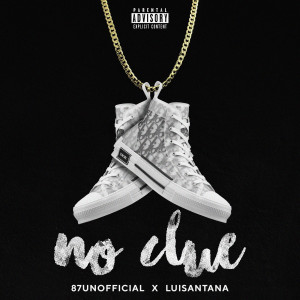 Listen to No Clue (Explicit) song with lyrics from 87unofficial