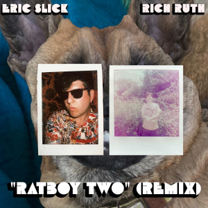收聽Eric Slick的Ratboy Two (Remix)歌詞歌曲
