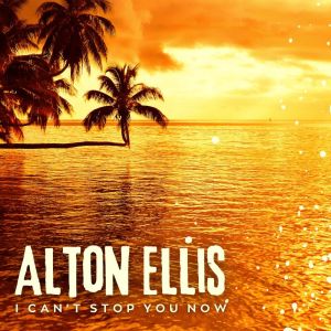 Album I Can't Stop You Now from Alton Ellis