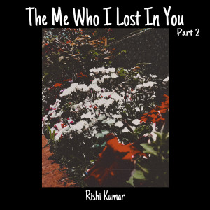 Rishi Kumar的專輯The Me Who I Lost in You , Pt.2