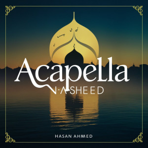 Album Acapella Nasheed oleh Hasan Ahmed