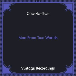 Chico Hamilton的專輯Man from Two Worlds (Hq Remastered)