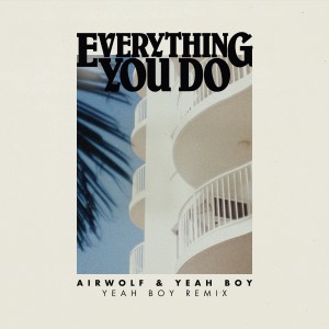 Airwolf的專輯Everything You Do (Yeah Boy Remix)